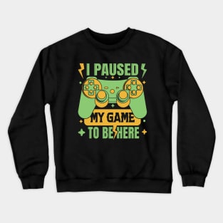 Ver. 2 I Paused My Game to be Here Crewneck Sweatshirt